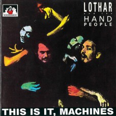 LOTHAR AND THE HAND PEOPLE This Is It, Machines (See For Miles Records Ltd. – SEE CD 75) UK 1968 CD (Psychedelic Rock, Experimental)